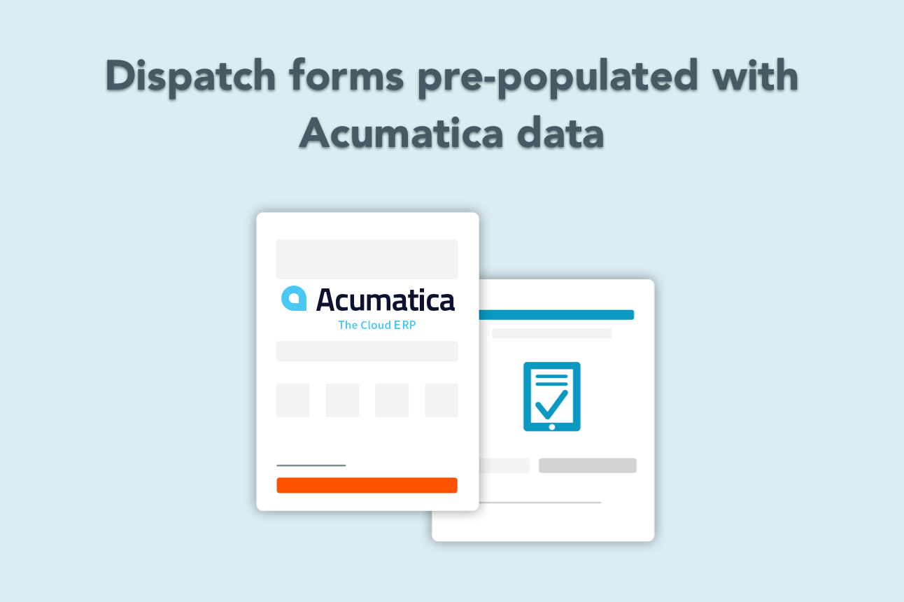 Dispatch forms pre-populated with Acumatica data