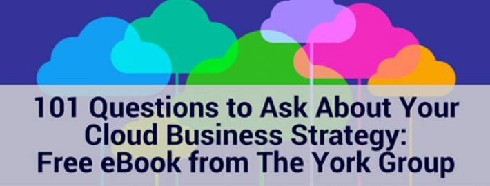 101 Questions to Ask About Your Cloud Business Strategy: Free eBook from The York Group