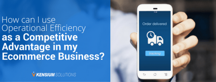 How can I use Operational Efficiency as a Competitive Advantage in my Ecommerce Business?