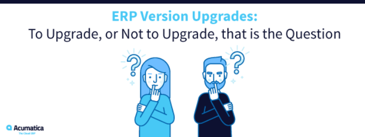 ERP Version Upgrades: To Upgrade, or Not to Upgrade, that is the Question