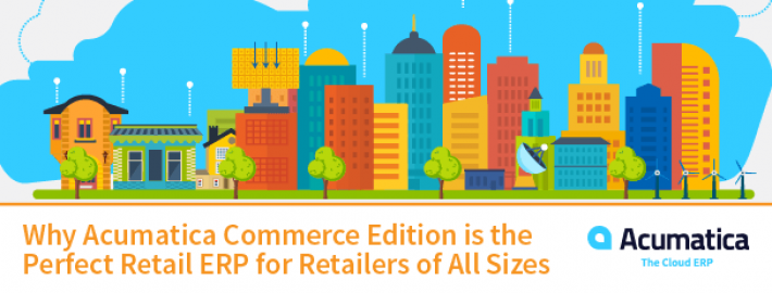 Why Acumatica Commerce Edition is the Perfect Retail ERP for Retailers of All Sizes