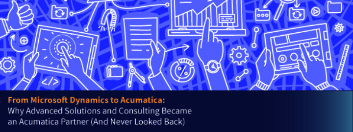 From Microsoft Dynamics to Acumatica: Why Advanced Solutions and Consulting Became an Acumatica Partner (And Never Looked Back)