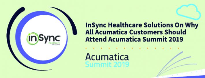 InSync Healthcare Solutions® on Why All Acumatica Customers Should Attend Acumatica Summit 2019