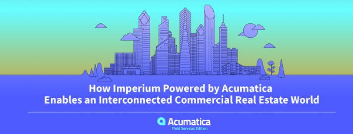 How Imperium Powered by Acumatica Enables an Interconnected Commercial Real Estate World