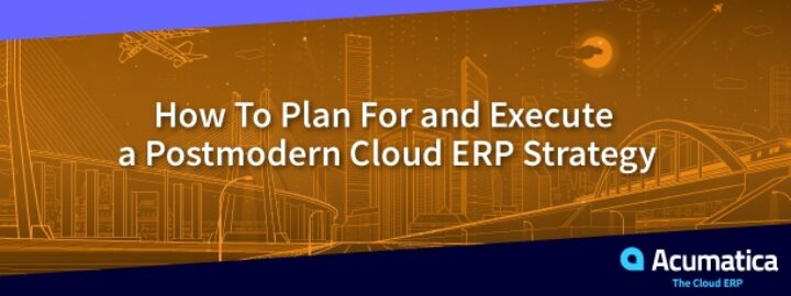 How to Plan for and Execute a Postmodern Cloud ERP Strategy