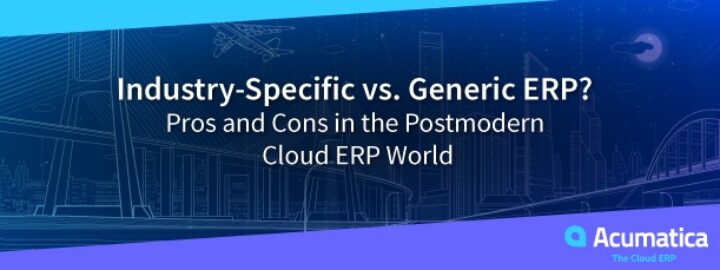 Industry-Specific vs. Generic ERP? Pros and Cons in the Postmodern Cloud ERP World