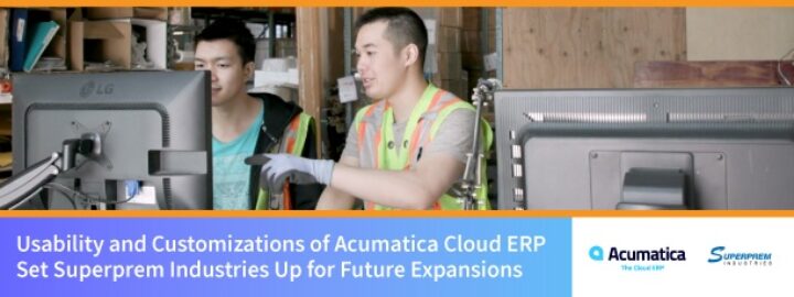 Usability, Customizations of Acumatica Cloud ERP Set Superprem Industries Up for Future Expansions