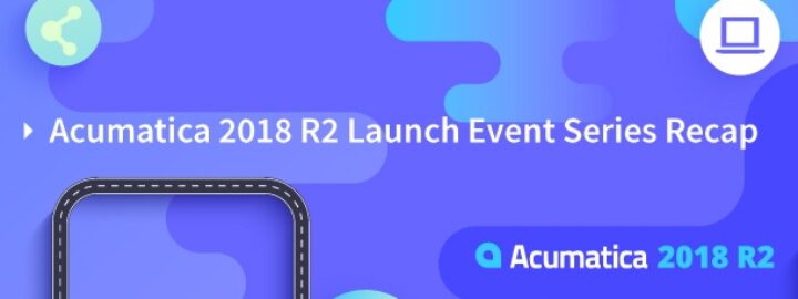 Acumatica 2018 R2 Launch Event Series Recap