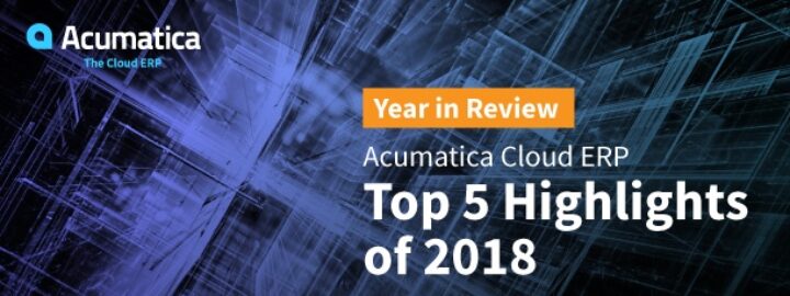 Year in Review: Acumatica Cloud ERP Top 5 Highlights of 2018