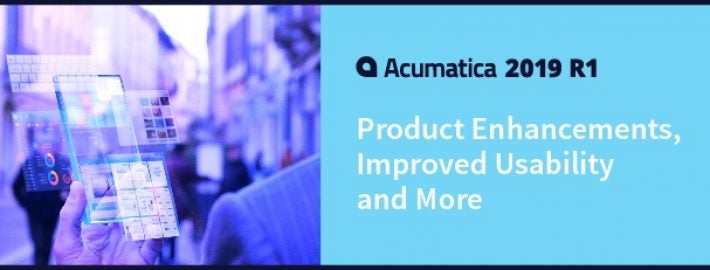 Acumatica 2019 R1: Product Enhancements, Improved Usability and More