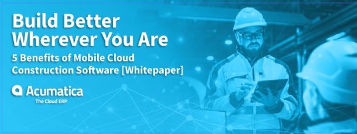 Build Better Wherever You Are: 5 Benefits of Mobile Cloud Construction Software [Whitepaper]