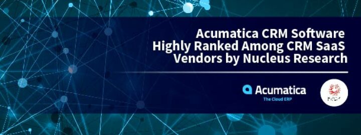Acumatica CRM Software Highly Ranked Among CRM SaaS Vendors by Nucleus Research