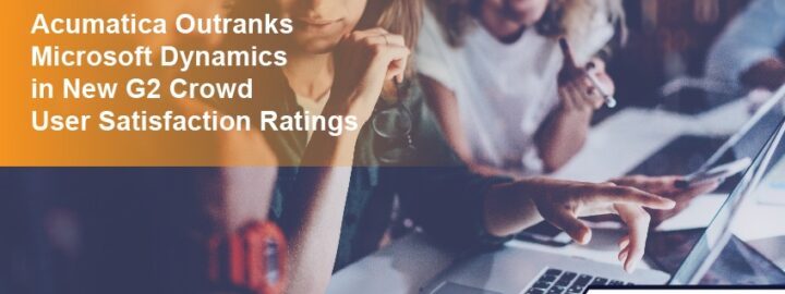 Acumatica Outranks Microsoft Dynamics in New G2 Crowd User Satisfaction Ratings