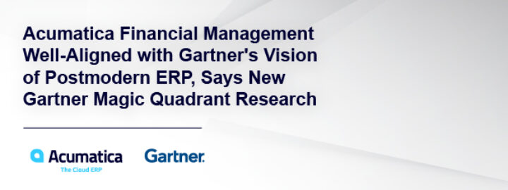 Acumatica Financial Management Well-Aligned with Gartner's Vision of Postmodern ERP, Says New Gartner Magic Quadrant Research