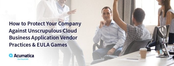 How to Protect Your Company Against Unscrupulous Cloud Business Application Vendor Practices & EULA Games