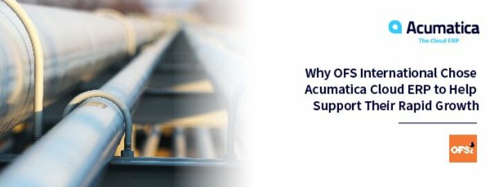 Why OFS International Chose Acumatica Cloud ERP to Help Support Their Rapid Growth