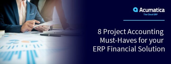 8 Project Accounting Must-Haves for your ERP Financial Solution