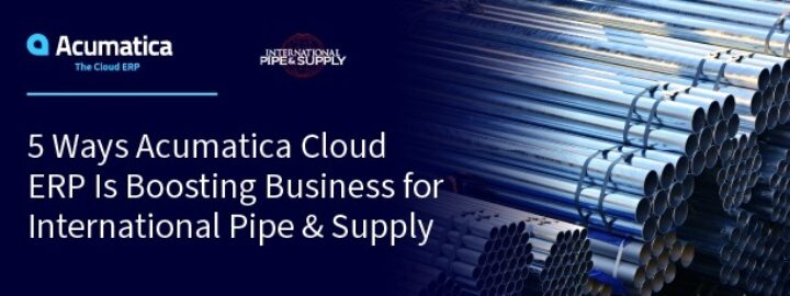 5 Ways Acumatica Cloud ERP Is Boosting Business for International Pipe & Supply