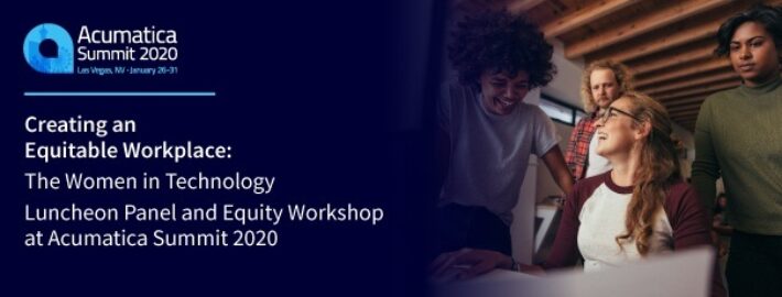 Creating an Equitable Workplace: The Women in Technology Luncheon Panel and Equity Workshop at Acumatica Summit 2020