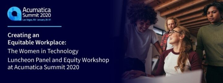 Creating an Equitable Workplace: The Women in Technology Luncheon Panel and Equity Workshop at Acumatica Summit 2020