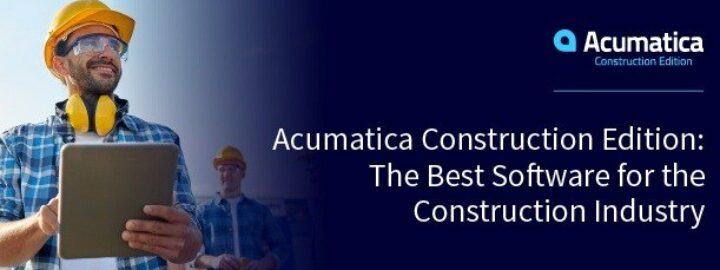 Acumatica Construction Edition: The Best Software for the Construction Industry