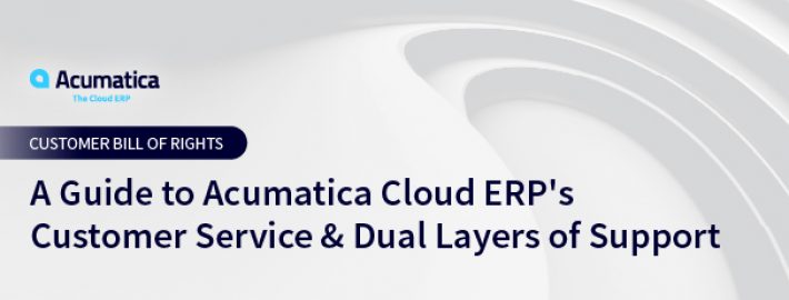 A Guide to Acumatica Cloud ERP's Customer Service & Dual Layers of Support