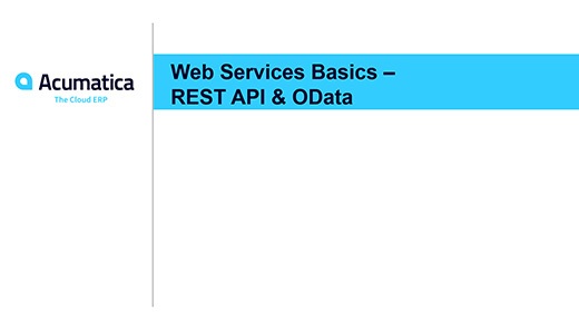 Acumatica Webinar: Web Services Basics - REST API & OData (Day 2)