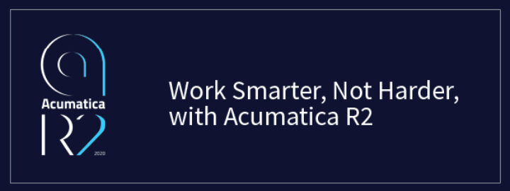 Work Smarter, Not Harder, with Acumatica 2020 R2