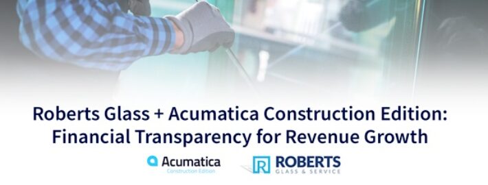 Roberts Glass + Acumatica Construction Edition: Financial Transparency for Revenue Growth