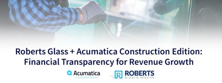 Roberts Glass + Acumatica Construction Edition: Financial Transparency for Revenue Growth