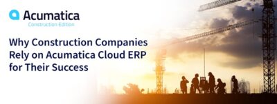 Why Construction Companies Rely on Acumatica Cloud ERP for Their Success