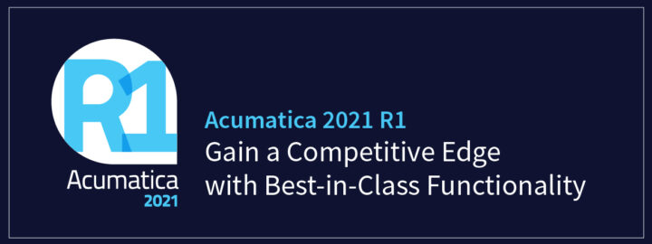 Acumatica 2021 R1: Gain a Competitive Edge with Best-in-Class Functionality
