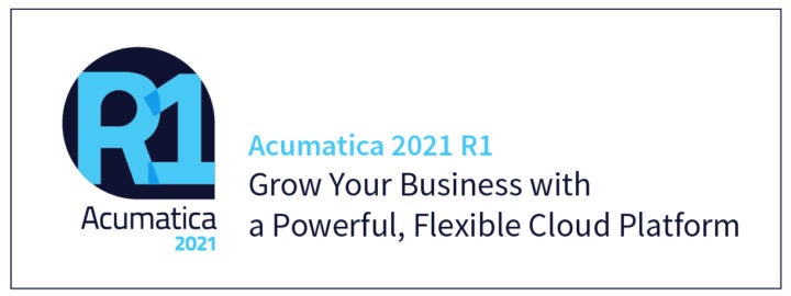 Acumatica 2021 R1: Grow Your Business with a Powerful, Flexible Cloud Platform