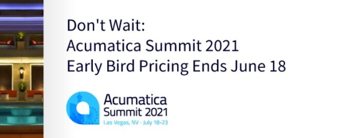 Don't Wait: Acumatica Summit 2021 Early Bird Pricing Ends June 18