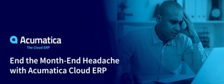 End the Month-End Headache with Acumatica Cloud ERP