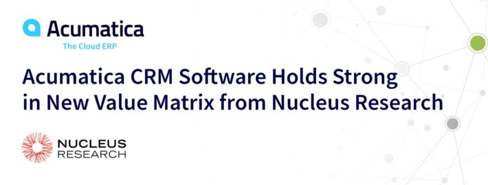Acumatica CRM Software Holds Strong in New Value Matrix from Nucleus Research 
