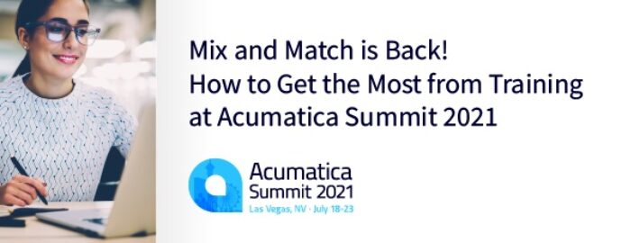 Mix and Match is Back! How to Get the Most from Training at Acumatica Summit 2021
