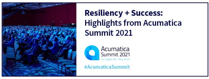 Resiliency + Success: Highlights from Acumatica Summit 2021