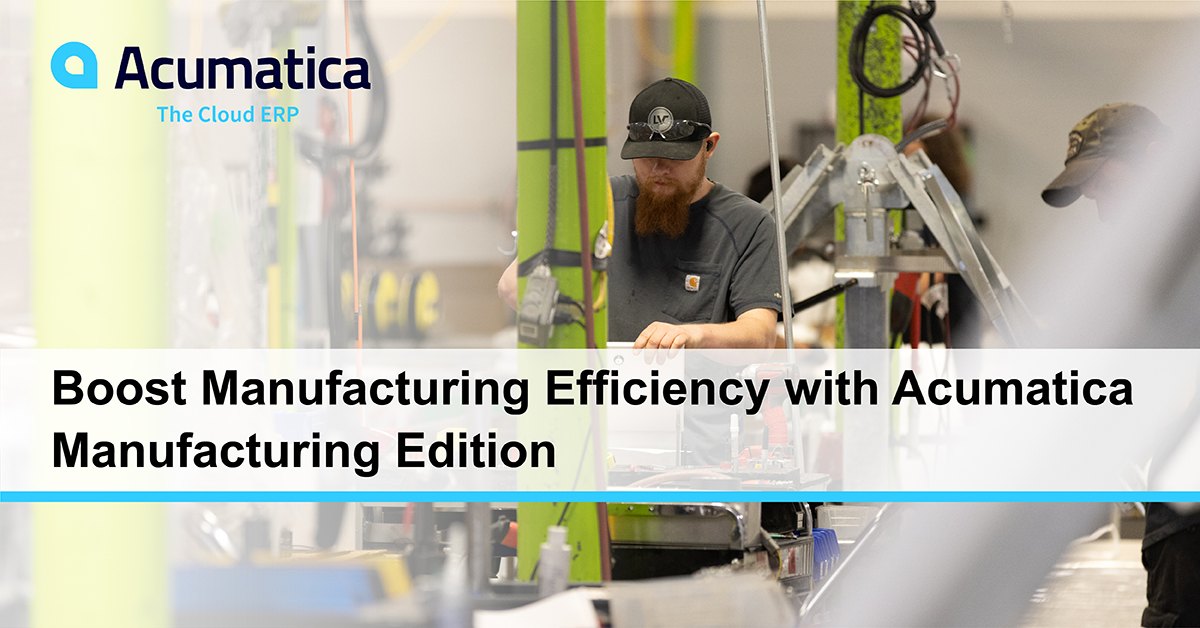 WEBINAR: Boost Manufacturing Efficiency with Acumatica Manufacturing Edition