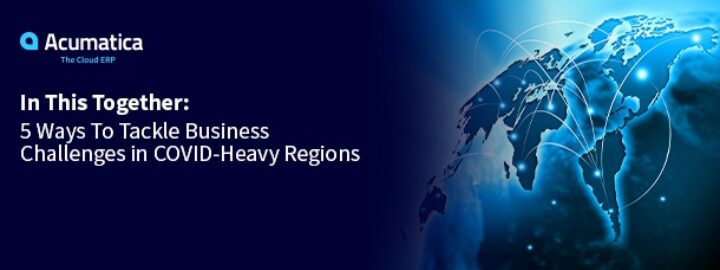 In This Together: 5 Ways to Tackle Business Challenges in COVID-Heavy Regions