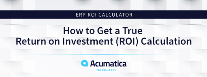 ERP ROI Calculator: How to Get a True Return on Investment (ROI) Calculation
