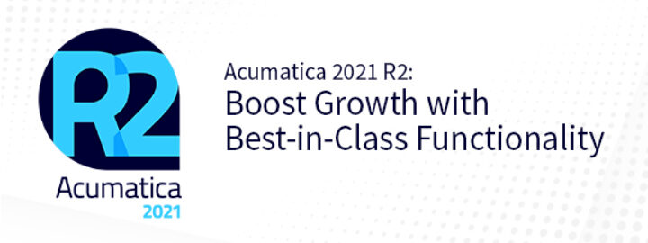 Acumatica 2021 R2: Boost Growth with Best-in-Class Functionality