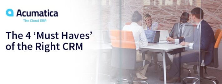 The 4 ‘Must Haves’ of the Right CRM