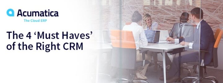 The Four ‘Must Haves’ of the Right CRM