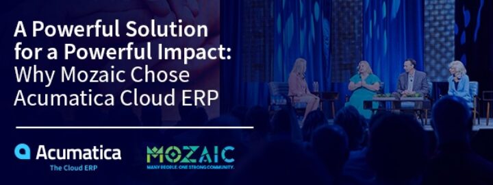 A Powerful Solution for a Powerful Impact: Why Mozaic Chose Acumatica Cloud ERP