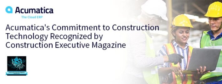 Acumatica’s Commitment to Construction Technology Recognized by Construction Executive Magazine