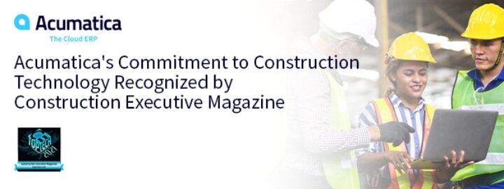 Acumatica’s Commitment to Construction Technology Recognized by Construction Executive Magazine