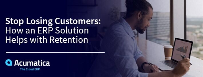 Stop Losing Customers: How an ERP Solution Helps with Retention