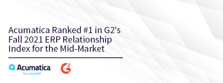 Acumatica Ranked #1 in G2's Fall 2021 ERP Relationship Index for the Mid-Market