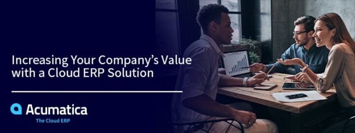 Increasing Your Company’s Value with a Cloud ERP Solution
